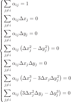 $\[\left\{ \begin{gathered}
  \sum\limits_{j \ne i} {{\alpha _{ij}}}  = 1 \hfill \\
  \sum\limits_{j \ne i} {{\alpha _{ij}}} \Delta {x_j} = 0 \hfill \\
  \sum\limits_{j \ne i} {{\alpha _{ij}}} \Delta {y_j} = 0 \hfill \\
  \sum\limits_{j \ne i} {{\alpha _{ij}}} \left( {\Delta x_j^2 - \Delta y_j^2} \right) = 0 \hfill \\
  \sum\limits_{j \ne i} {{\alpha _{ij}}} \Delta {x_j}\Delta {y_j} = 0 \hfill \\
  \sum\limits_{j \ne i} {{\alpha _{ij}}} \left( {\Delta x_j^3 - 3\Delta {x_j}\Delta y_j^2} \right) = 0 \hfill \\
  \sum\limits_{j \ne i} {{\alpha _{ij}}} \left( {3\Delta x_j^2\Delta {y_j} - \Delta y_j^3} \right) = 0 \hfill \\ 
\end{gathered}  \right.\]$