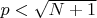 $p<\sqrt{N+1}$