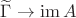 $\widetilde\Gamma\to \operatorname{im} A$