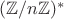 $(\mathbb{Z}/n\mathbb{Z})^*$