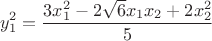 $$y_1^2={ 3x_1^2-2\sqrt6 x_1x_2 +2x_2^2\over5}$$
