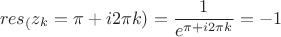 $$res_({z_k=\pi+i2{\pi}k}) = \frac1{e^{\pi+i2{\pi}k}}=-1$$