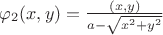 $\varphi_2(x,y)=\frac{(x,y)}{a-\sqrt{x^2+y^2}}$