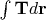 $\int \mathbf T d\mathbf r$