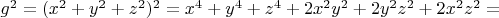 $g^2 = (x^2 + y^2 + z^2)^2 = x^4 + y^4 + z^4 + 2x^2y^2 + 2y^2z^2 + 2x^2 z^2=$