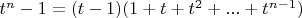 $t^n-1 = (t-1)(1 + t + t^2 + ... + t^{n-1})$