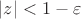$|z|<1-\varepsilon$