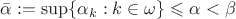 $\bar\alpha:=\sup\{\alpha_k:k\in\omega\}\leqslant\alpha<\beta$
