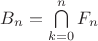 $B_n=\bigcap\limits_{k=0}^{n}F_n$