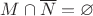$M\cap\overline N=\varnothing$