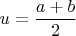 $u=\dfrac {a+b}{2}$