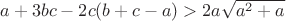 $a+3bc-2c(b+c-a)>2a\sqrt{a^2+a}$