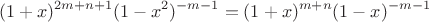 $$(1+x)^{2m+n+1} (1-x^2)^{-m-1}=(1+x)^{m+n} (1-x)^{-m-1}$$