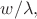$w/\lambda,$