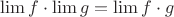 $\lim f\cdot\lim g=\lim f\cdot g$