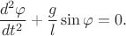 $$\frac{d^2\varphi}{dt^2}+\frac{g}{l}\sin\varphi=0.$$