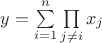 $y=\sum\limits_{i=1}^n \prod\limits_{j\ne i} x_j$