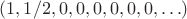 $(1,1/2,0,0,0,0,0,0,\ldots)$