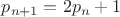 $p_{n+1}=2p_n+1$