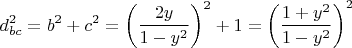 $$d_{bc} ^2  = b^2  + c^2  = \left( {\frac{{2y}}{{1 - y^2 }}} \right)^2  + 1 = \left( {\frac{{1 + y^2 }}{{1 - y^2 }}} \right)^2 $