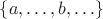 $\{a,\ldots,b,\ldots\}$