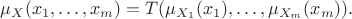 $$
\mu_{X}(x_{1},\ldots,x_{m})=T(\mu_{X_{1}}(x_{1}),\ldots,\mu_{X_{m}}(x_{m})).
$$