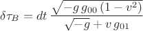 $$\delta\tau_B=dt\,\frac{\sqrt{-g\,g_{00}\,(1-v^2)}}{\sqrt{-g}+v\,g_{01}}$$