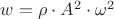 $w = \rho \cdot {A^2} \cdot {\omega ^2}$ $w = \rho \cdot {A^2} \cdot {\omega ^2}$