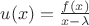 $u(x)=\frac{f(x)}{x-\lambda}$ $u(x)=\frac{f(x)}{x-\lambda}$
