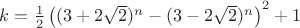 $k={\frac{1}{2} \left( (3+2\sqrt{2}) ^n- (3-2\sqrt{2}) ^n\right)}^2+1$
