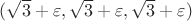 $(\sqrt3+\varepsilon,\sqrt3+\varepsilon,\sqrt3+\varepsilon)$