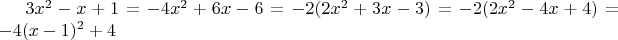 $3x^2 - x + 1 = -4x^2 +6x - 6= -2(2x^2+3x-3) = -2(2x^2 - 4x + 4) = -4(x-1)^2+4$