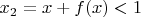 $x_2=x+f(x)<1$