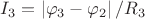 $I_3 = \left|\varphi_3-\varphi_2\right|/R_3$