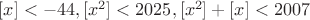 $[x]<-44, [x^2]<2025, [x^2]+[x]<2007$