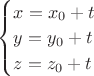 $\begin{cases}x=x_0+t\\y=y_0+t\\z=z_0+t\end{cases}$ $\begin{cases}x=x_0+t\\y=y_0+t\\z=z_0+t\end{cases}$