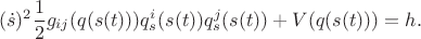 $$(\dot s)^2 \frac{1}{2}g_{ij}(q(s(t))) q^i_s(s(t)) q^j_s(s(t))+V(q(s(t)))=h.$$