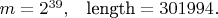 $m = 2^{39}, \; \; \; \text{length} = 301 994.$