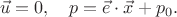 $$\vec{u}=0,\quad p=\vec{e}\cdot\vec{x}+p_0.$$