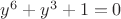 $y^6+y^3+1=0$