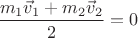 $\dfrac{m_1 \vec v_1 + m_2 \vec v_2}{2} = 0$