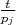 $ \frac {t}{p_j}$