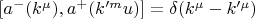 $[a^-(k^\mu), a^+(k'^mu)]=\delta(k^\mu-k'^\mu)$