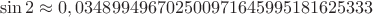 $$
\sin 2 \approx 0,034899496702500971645995181625333
$$