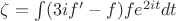 $\zeta=\int (3if'-f)fe^{2it}dt$