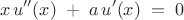 $$ x \, u''(x) \; + \; a \, u'(x) \; = \; 0 $$