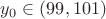 $y_0\in (99,101)$