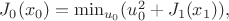 $J_0(x_0) = \min_{u_0} (u_0^2 + J_1(x_1)),$