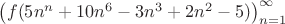 $\left( {f(5 n^n + 10 n^6 - 3 n^3 + 2 n^2 - 5)} \right)_{n=1}^{\infty}$ $\left( {f(5 n^n + 10 n^6 - 3 n^3 + 2 n^2 - 5)} \right)_{n=1}^{\infty}$