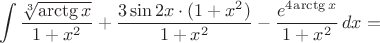 $$\int\dfrac{\sqrt[3]{\arctg x}}{1+x^2}+ \dfrac{3\sin 2x\cdot(1+x^2)}{1+x^2}- \dfrac{e^4^{ \arctg x}}{1+x^2}\,dx=$$